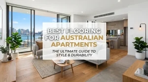 Best Flooring Options For Apartments in Australia: Durable & Low-Maintenance Options