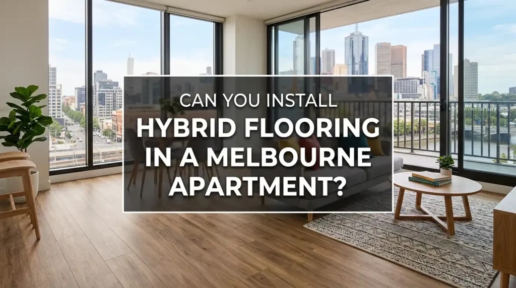 Can You Install Hybrid Flooring in a Melbourne Apartment? Strata & Acoustic Guide